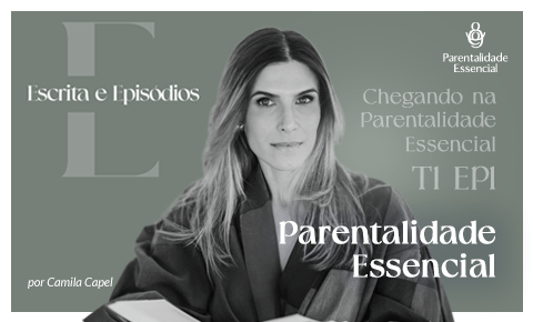 Temp.1 – EP #1 – PARENTALIDADE ESSENCIAL
