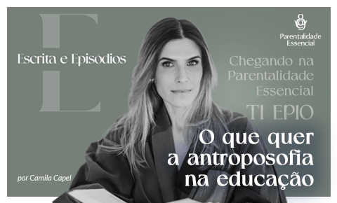 Temp.1 – EP 10 – O PAPEL DA ANTROPOSOFIA NA EDUCAÇÃO