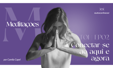 Temp.1 – EP #2 – Conectar-se ao Aqui e Agora – Mindfulness