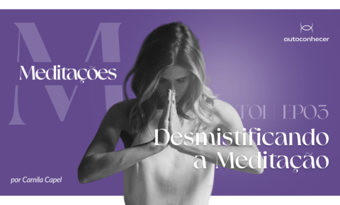 Temp.1 – EP #3 – Desmistificando a meditação-Uma forma simples de começar