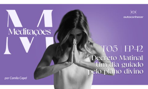 Temp.5 – EP #42 – Decreto Matinal- Um dia guiado pelo plano divino