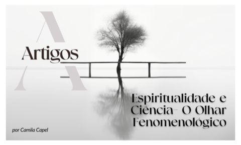 4. Espiritualidade e Ciência- O Olhar Fenomenológico