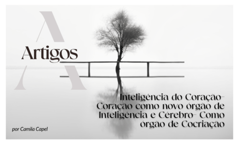 5. Inteligência do Coração- Coração como novo órgão de Inteligência e Cérebro – Como órgão de Cocriação