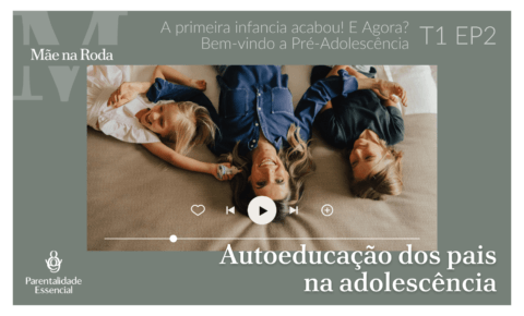 Mãe na Roda – T1 EP02 Autoeducação dos pais na adolescência