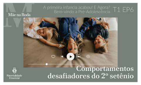 Mãe na Roda – T1 EP06 Comportamentos desafiadores do 2º Setênio