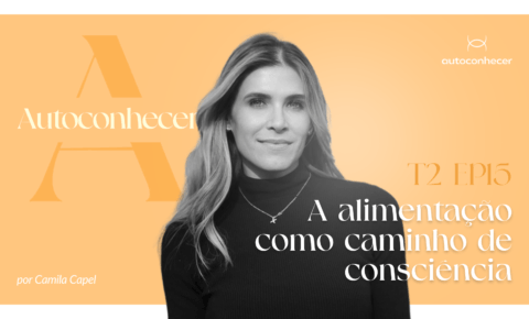 Temp 2. EP15 – ALIMENTAÇÃO COMO CAMINHO DE CONSCIÊNCIA