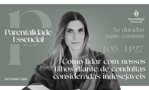 Como lidar com nossos filhos diante de condultas consideradas indesejáveis